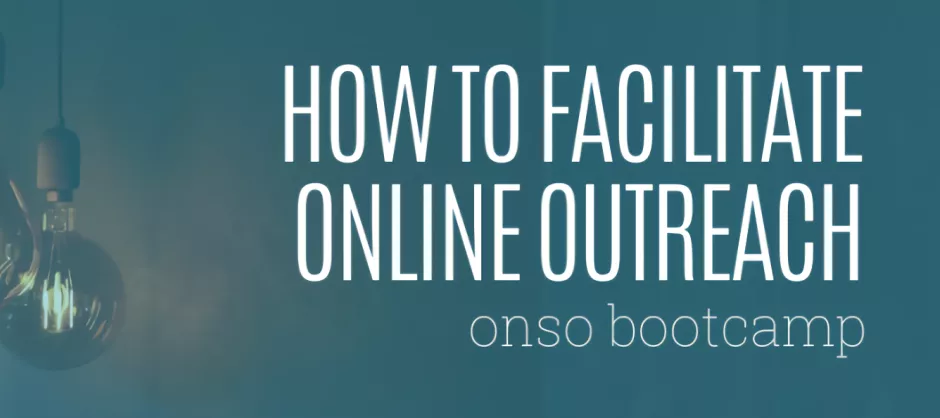 How to Facilitate Online Outreach (ONSO Bootcamp Part 6) banner