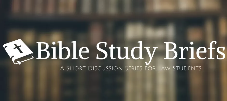 Bible Study Briefs: A Short Discussion Series for Law Students  