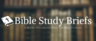 Bible Study Briefs: A Short Discussion Series for Law Students  