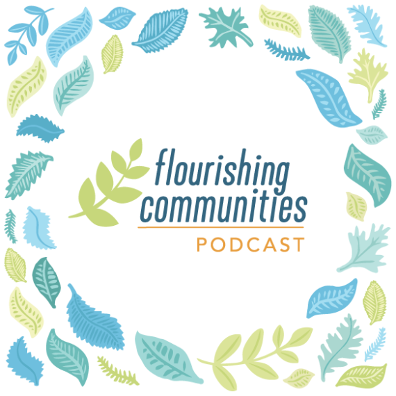 the Flourishing Communities Podcast title with colorful leaves and foliage all around 