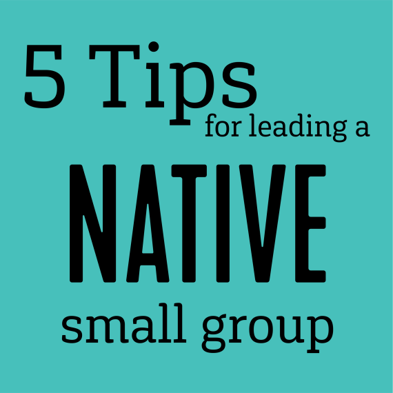 5 Tips for Leading a Native Small Group square